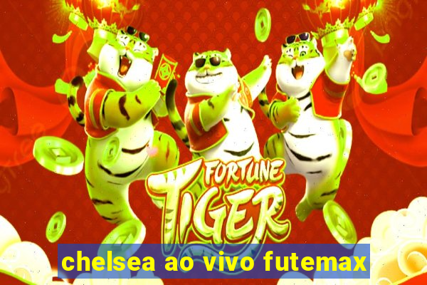 chelsea ao vivo futemax